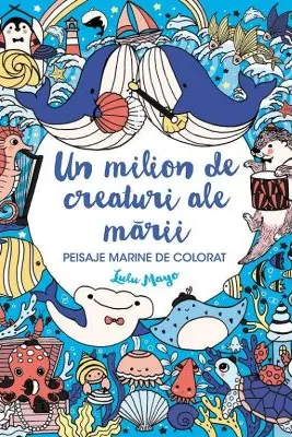Un milion de creaturi ale marii. Peisaje marine de colorat