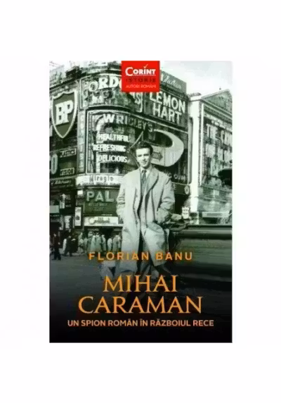 Mihai Caraman. Un spion roman in Razboiul Rece