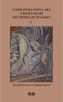 Literatura populara a romanilor din Serbia de Rasarit, volumul 5