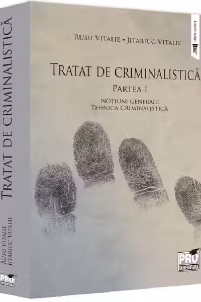 Tratat de Criminalistica. Partea I. Notiuni generale. Tehnica Criminalistica