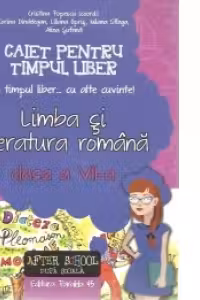 Limba si literatura romana - Caiet pentru timp liber. "In timpul liber... cu alte cuvinte" clasa a VII-a