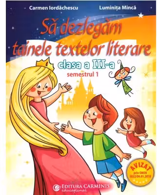 Sa dezlegam tainele textelor literare. Clasa a 3-a. Semestrul 1 AL