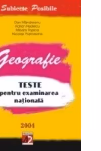 GEOGRAFIE.TESTE PENTRU EXAMINAREA NATIONALĂ. 2004
