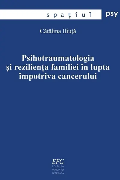 Psihotraumatologia si rezilienta familiei in lupta impotriva cancerului