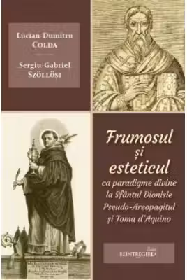 Frumosul si esteticul ca paradigme divine la Sfantul Dionisie Pseudo-Areopagitul si Toma d'Aquino