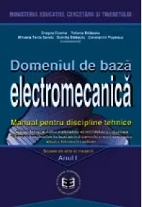 Domeniul de baza Electromecanica. Manual pentru discipline tehnice. Manual pentru Scoala de arte si meserii. Anul I