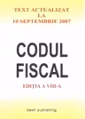 Codul Fiscal.Text actualizat la 10 Septembrie 2007.Editia a VIII-a
