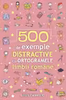 500 de exemple distractive cu ortogramele limbii romane