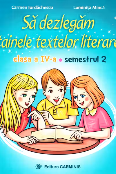 Să dezlegăm tainele textelor literare - Clasa 4 Sem. 2 A