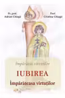 Iubirea, imparateasa virtutilor - Adrian Chiaga, Cristina Chiaga