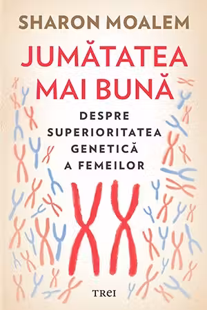 Jumatatea mai buna. Despre superioritatea genetica a femeilor