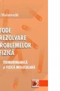 METODE DE REZOLVARE A PROBLEMELOR DE FIZICĂ. VOL. II TERMODINAMICĂ ŞI FIZICĂ MOLECULARĂ