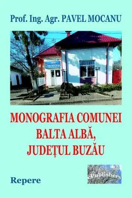 Monografia comunei Balta Alba, Judetul Buzau. Repere