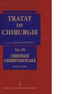 Tratat de Chirurgie. Vol. VII Chirurgie Cardiovasculara