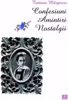 Confesiuni. Amintiri. Nostalgii