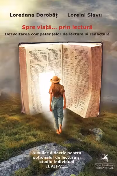 Spre viață... prin lectură. Dezvoltarea competențelor de lectură și redactare - Clasele 7-8