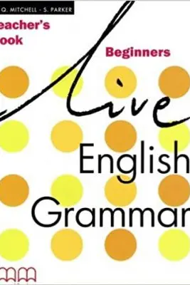 Live English Grammar Teacher's Book Beginners level - H. Q Mitchell