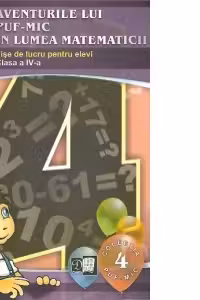 Aventurile lui Puf-Mic in lumea matematicii. Fise de lucru pentru elevi - Clasa a IV-a