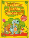 Invatam si ne jucam cu dinozaurii. Activitati 3-4 ani