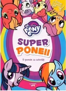 MY LITTLE PONY. Superponeii. O poveste cu activitati. reeditare
