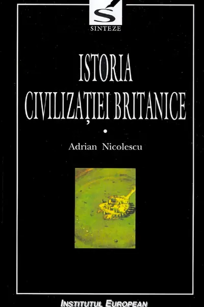 Istoria civilizației britanice. Vol.1. Din preistorie până în secolul al XVII-lea
