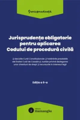 Jurisprudenta obligatorie pentru aplicarea Codului de procedura civila. Actualizata 10 martie 2026