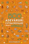 500 de adevaruri extraordinare despre animale
