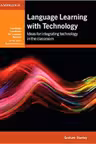 Language Learning with Technology: Ideas for Integrating Technology in the Classroom