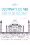 Destinatii de vis. Carte de colorat