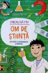 VREAU SA FIU OM DE STIINTA.