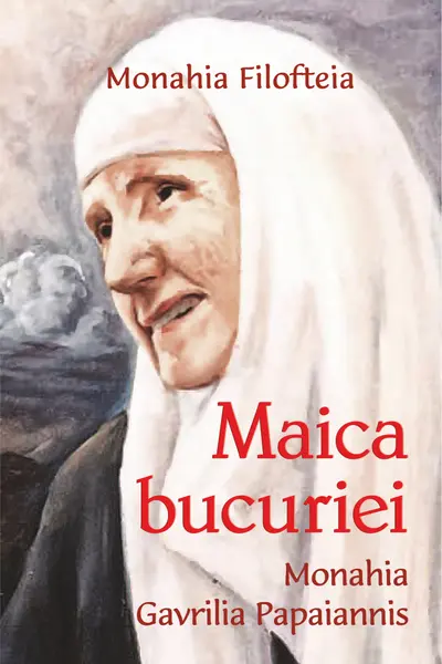 Maica bucuriei, monahia Gavrilia Papaiannis