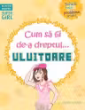 Cum sa fii de-a dreptul… uluitoare