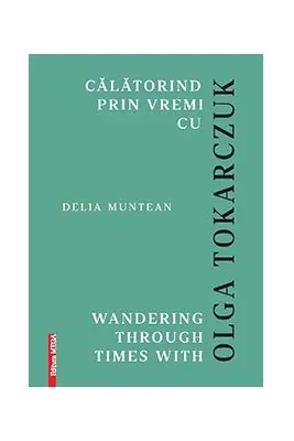 Calatorind prin vremi cu Olga Tokarczuk. Wandering through times with Olga Tokarczuk