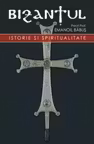 Bizantul, istorie si spiritualitate, Editia a doua, revizuita si adaugita