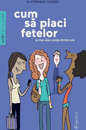 Cum sa placi fetelor - Si mai ales uneia dintre ele