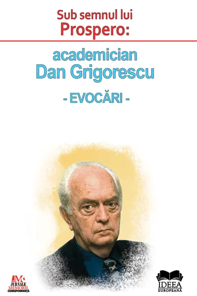 Sub semnul lui Prospero: academician Dan Grigorescu. Evocări