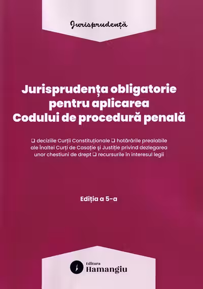 Jurisprudența obligatorie pentru aplicarea Codului de procedură penală Act. 10 Martie 2026