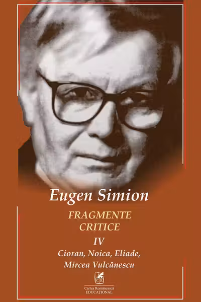 Fragmente critice. Vol. 4: Cioran Noica Eliade Mircea Vulcanescu