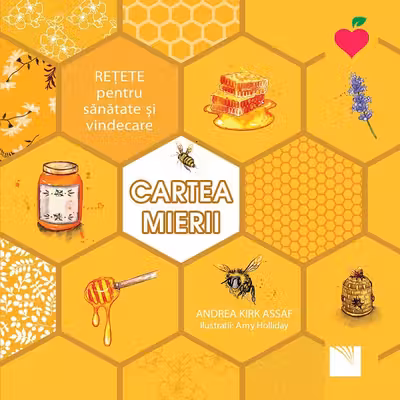 Cartea mierii. Retete pentru sanatate si vindecare