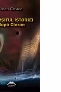 Sfarsitul istoriei dupa Cioran - Ioan Costea