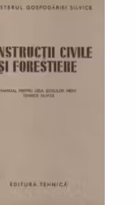 Constructii civile si forestiere - Manual pentru uzul scolilor medii tehnice silvice