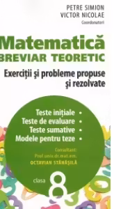 Matematica clasa a VIII-a. Breviar teoretic cu exercitii si probleme propuse si rezolvate