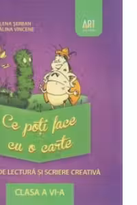 Ce poti face cu o carte. Caiet de lectura si scriere creativa - clasa a VI-a