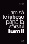 Am sa te iubesc pana la sfarsitul lumii