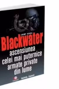Blackwater. Ascensiunea celei mai puternice armate private din lume