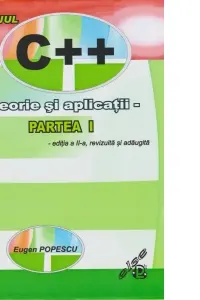 Limbajul C++. Teorie si aplicatii. Partea I