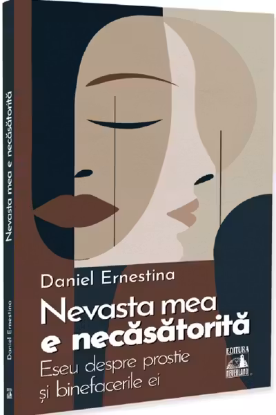 Nevasta mea e necasatorita. Eseu despre prostie si binefacerile ei