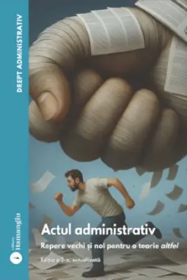Drept administrativ. Actul administrativ Vol. 1 Ed. 3