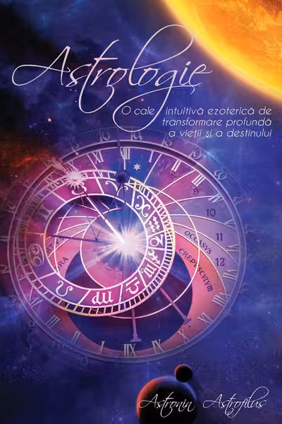 Astrologie. O cale intuitiva ezoterica de transformare profunda a vietii si a destinului