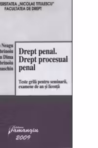 Drept penal. Drept procesual penal. Teste grila pentru seminarii, examene de an si licenta